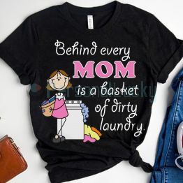 Behind Every MOM is a Basket of Dirty Laundry Funny Mother's Day Shirt