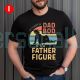 It's Not a Dad Bod It's a Father Figure Funny Father's Day Shirt