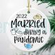 2022 Engaged/Married During A Pandemic  Ornament