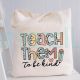 Teacher tote bag Teach Them To Be Kind tote bag Back to School Bag