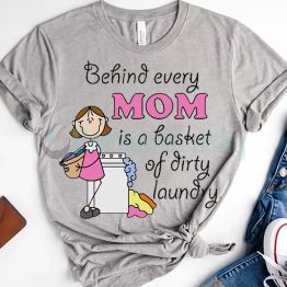 Behind Every MOM is a Basket of Dirty Laundry Funny Mother's Day Shirt